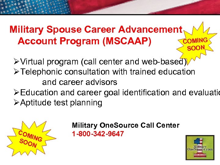 Military Spouse Career Advancement COMING Account Program (MSCAAP) SOON ØVirtual program (call center and