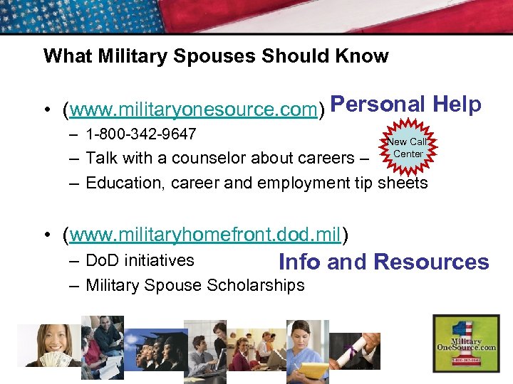 What Military Spouses Should Know • (www. militaryonesource. com) Personal Help – 1 -800