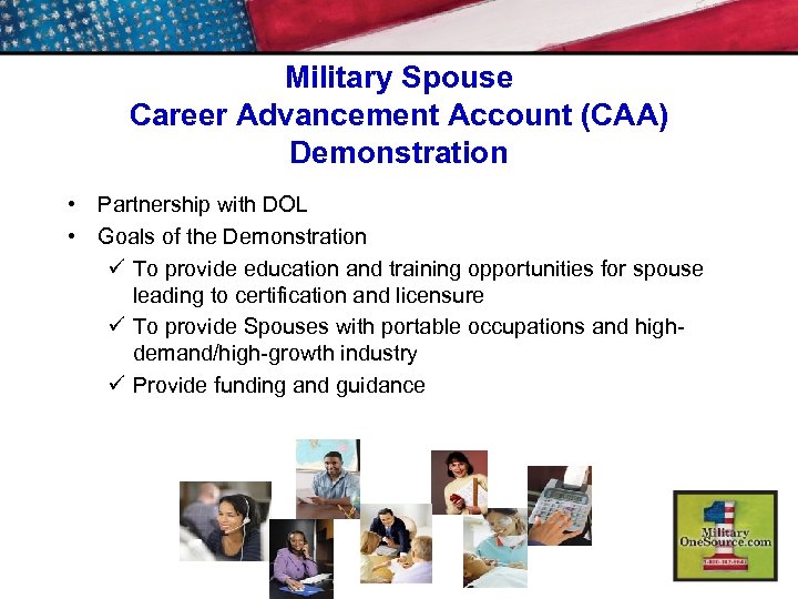 Military Spouse Career Advancement Account (CAA) Demonstration • Partnership with DOL • Goals of