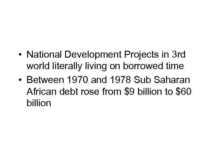  • National Development Projects in 3 rd world literally living on borrowed time