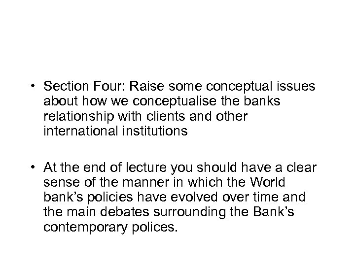  • Section Four: Raise some conceptual issues about how we conceptualise the banks