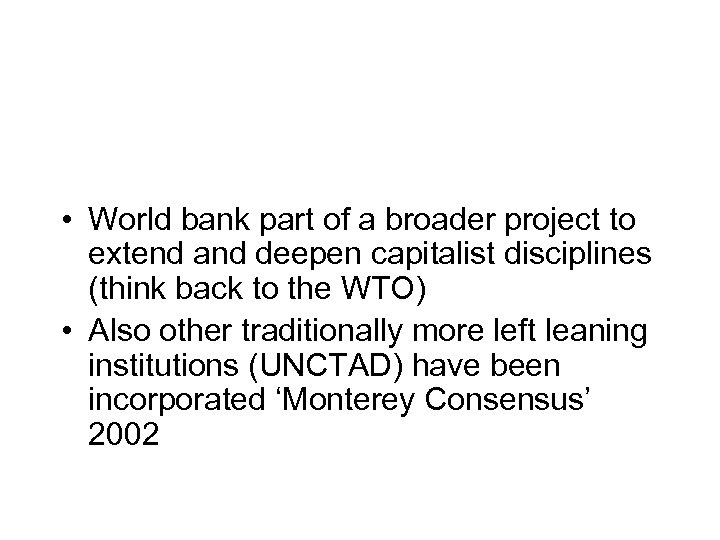  • World bank part of a broader project to extend and deepen capitalist