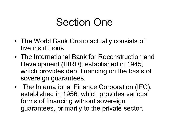 Section One • The World Bank Group actually consists of five institutions • The