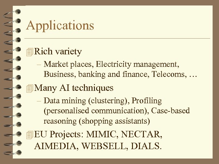 Applications 4 Rich variety – Market places, Electricity management, Business, banking and finance, Telecoms,