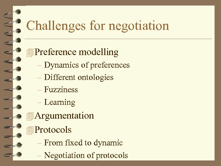 Challenges for negotiation 4 Preference modelling – Dynamics of preferences – Different ontologies –