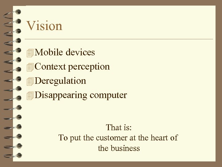 Vision 4 Mobile devices 4 Context perception 4 Deregulation 4 Disappearing computer That is: