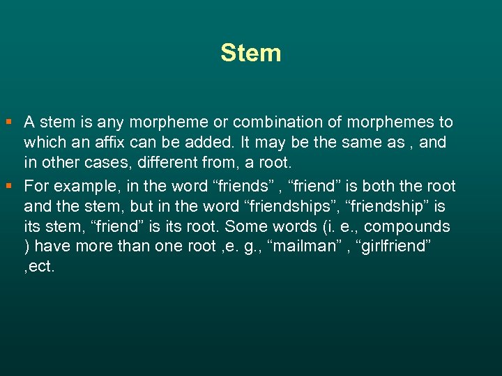 Stem § A stem is any morpheme or combination of morphemes to which an