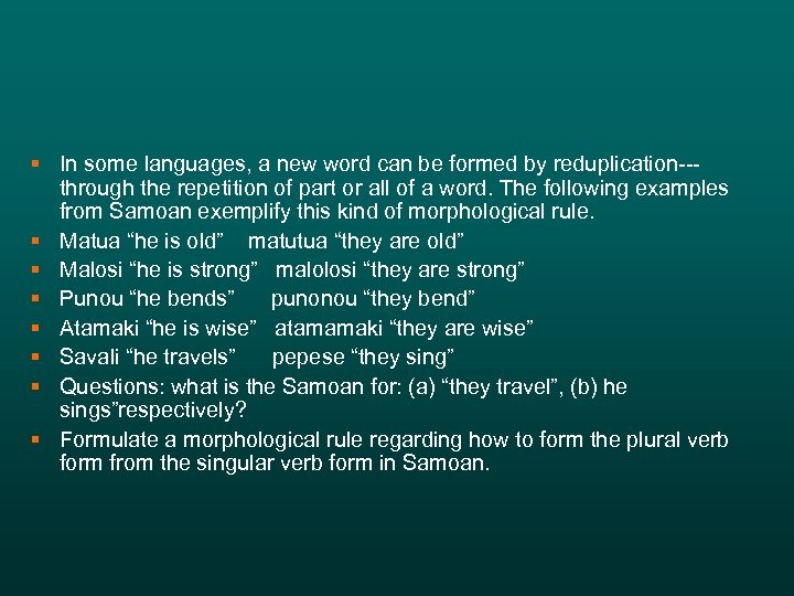 § In some languages, a new word can be formed by reduplication--through the repetition