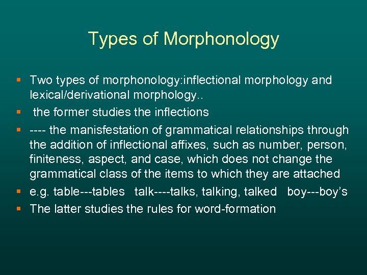 Types of Morphonology § Two types of morphonology: inflectional morphology and lexical/derivational morphology. .