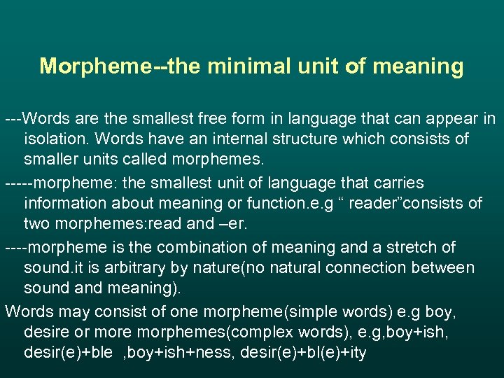 Morpheme--the minimal unit of meaning ---Words are the smallest free form in language that