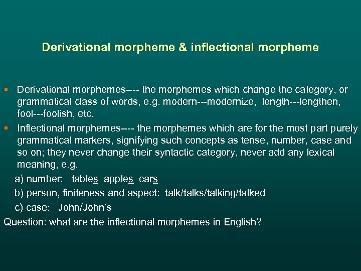 Derivational morpheme & inflectional morpheme § Derivational morphemes---- the morphemes which change the category,