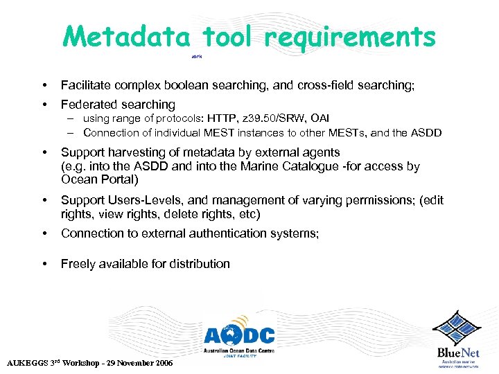 Metadata tool requirements • Facilitate complex boolean searching, and cross-field searching; • Federated searching