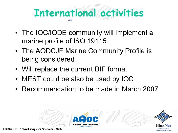 International activities • The IOC/IODE community will implement a marine profile of ISO 19115
