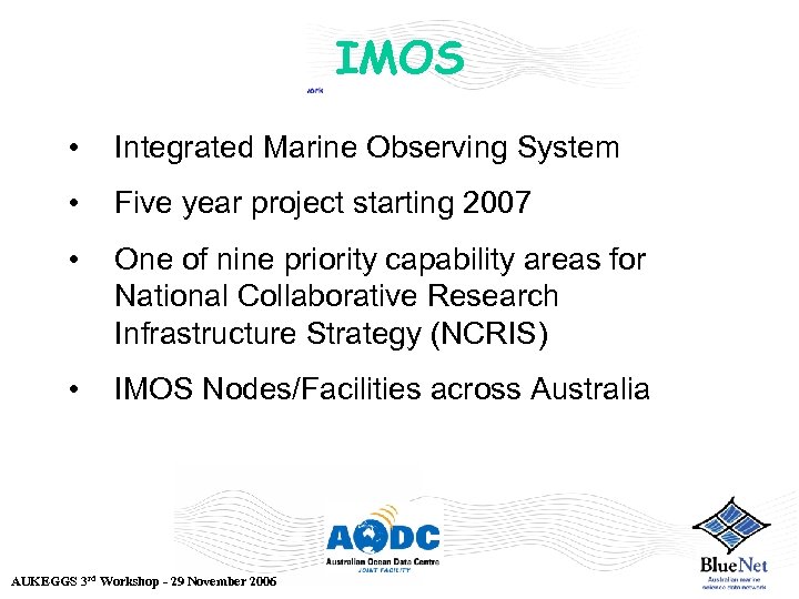 IMOS • Integrated Marine Observing System • Five year project starting 2007 • One