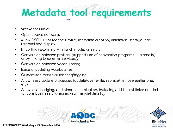 Metadata tool requirements • • • Web-accessible; Open source software; Allow (ISO 19115/ Marine