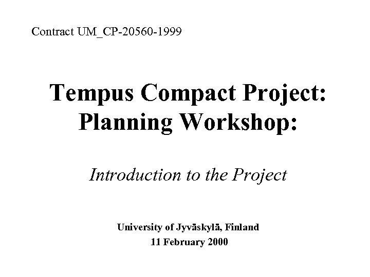 Contract UM_CP-20560 -1999 Tempus Compact Project: Planning Workshop: Introduction to the Project University of