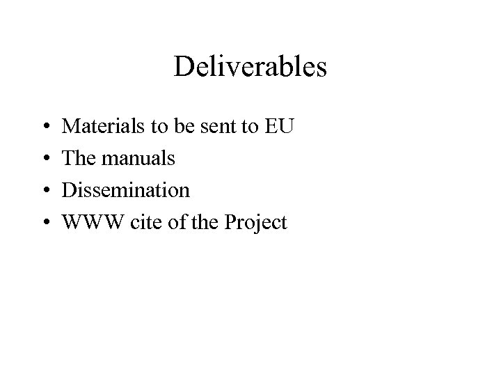 Deliverables • • Materials to be sent to EU The manuals Dissemination WWW cite