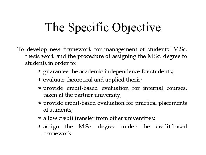 The Specific Objective To develop new framework for management of students’ M. Sc. thesis