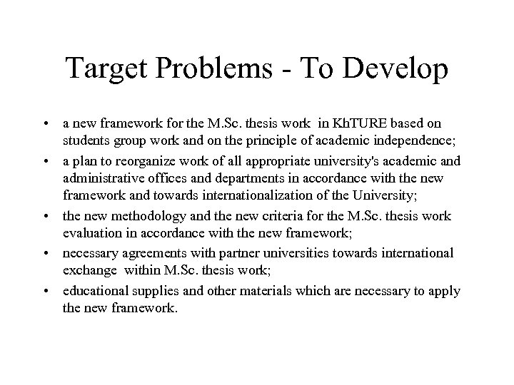 Target Problems - To Develop • a new framework for the M. Sc. thesis