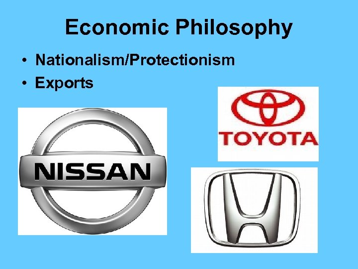 Economic Philosophy • Nationalism/Protectionism • Exports 