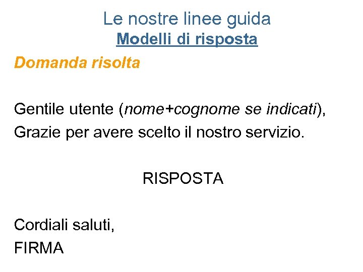 Le nostre linee guida Modelli di risposta Domanda risolta Gentile utente (nome+cognome se indicati),