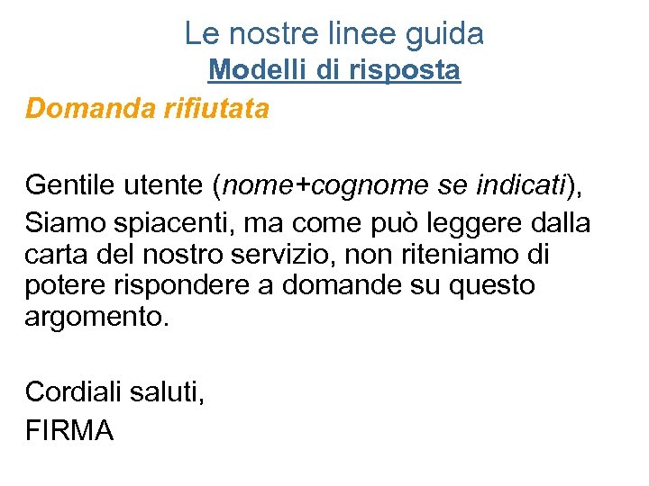 Le nostre linee guida Modelli di risposta Domanda rifiutata Gentile utente (nome+cognome se indicati),