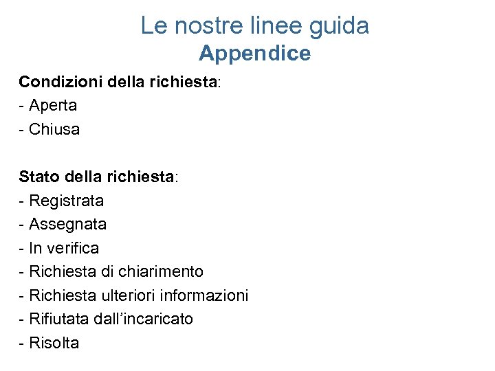 Le nostre linee guida Appendice Condizioni della richiesta: - Aperta - Chiusa Stato della