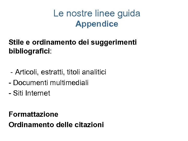 Le nostre linee guida Appendice Stile e ordinamento dei suggerimenti bibliografici: - Articoli, estratti,