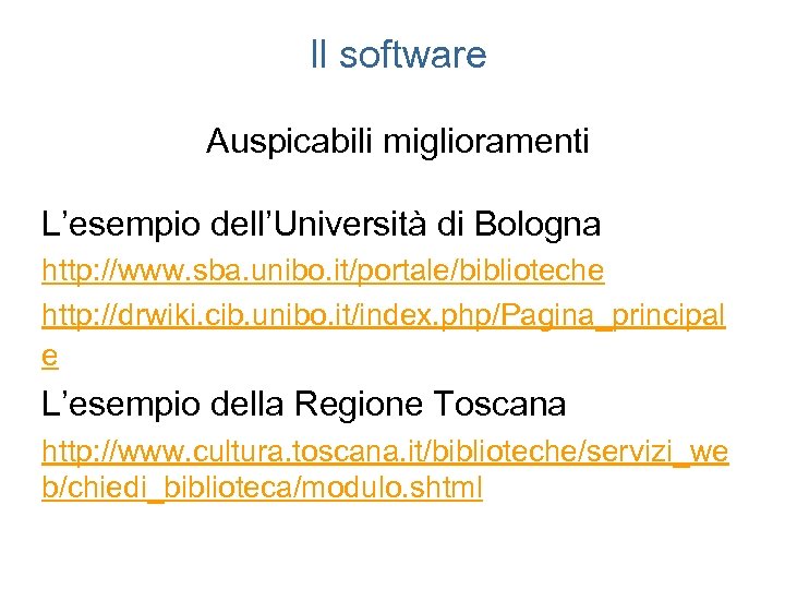 Il software Auspicabili miglioramenti L’esempio dell’Università di Bologna http: //www. sba. unibo. it/portale/biblioteche http: