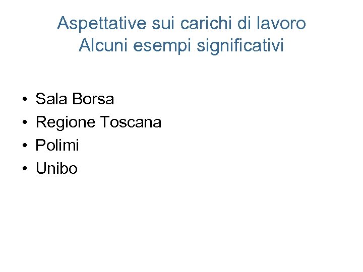 Aspettative sui carichi di lavoro Alcuni esempi significativi • • Sala Borsa Regione Toscana
