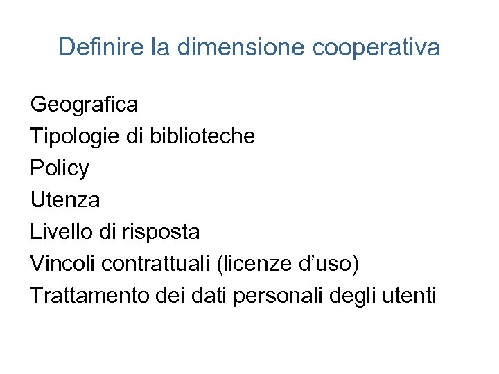 Definire la dimensione cooperativa Geografica Tipologie di biblioteche Policy Utenza Livello di risposta Vincoli