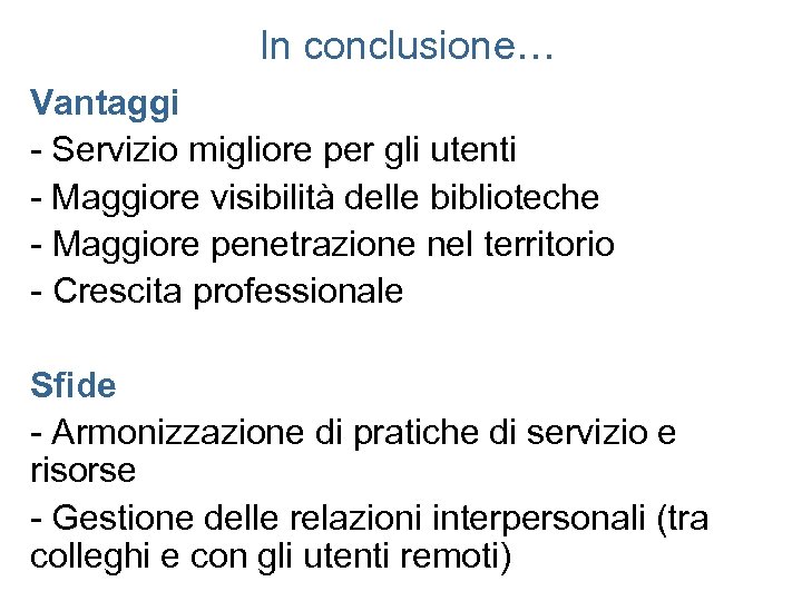 In conclusione… Vantaggi - Servizio migliore per gli utenti - Maggiore visibilità delle biblioteche
