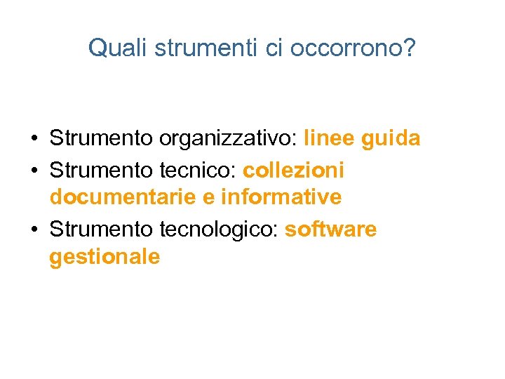 Quali strumenti ci occorrono? • Strumento organizzativo: linee guida • Strumento tecnico: collezioni documentarie