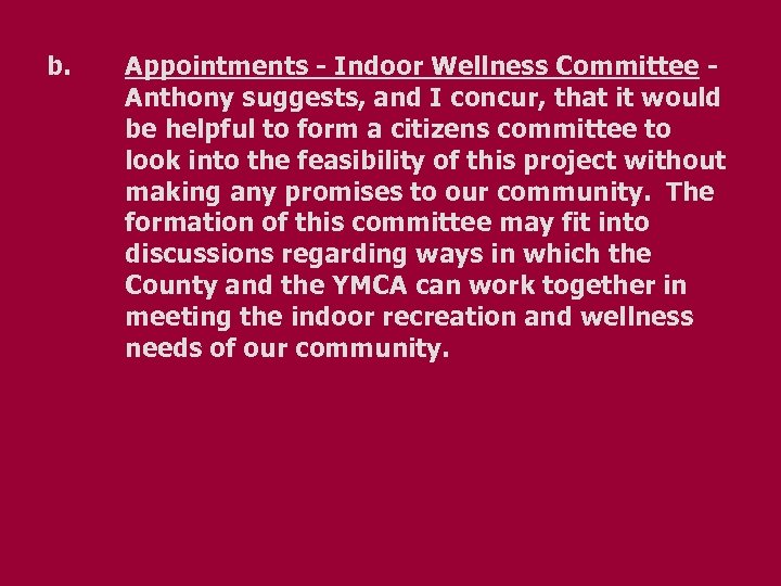 b. Appointments - Indoor Wellness Committee - Anthony suggests, and I concur, that it