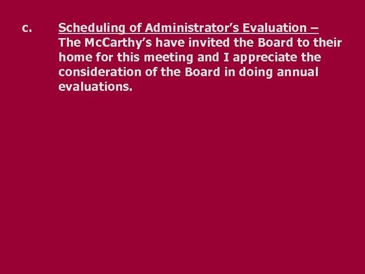 c. Scheduling of Administrator’s Evaluation – The Mc. Carthy’s have invited the Board to