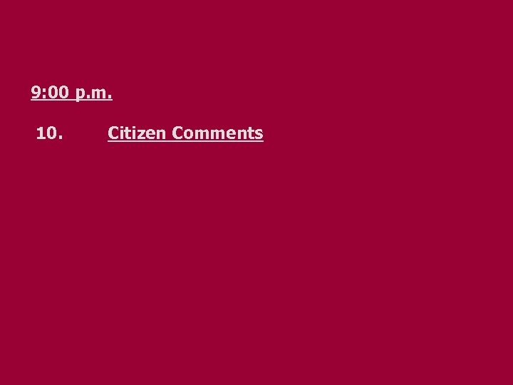 9: 00 p. m. 10. Citizen Comments 