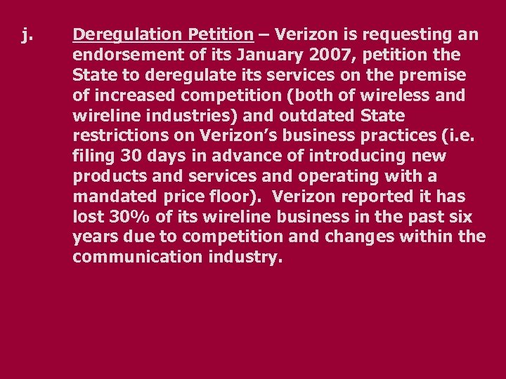 j. Deregulation Petition – Verizon is requesting an endorsement of its January 2007, petition