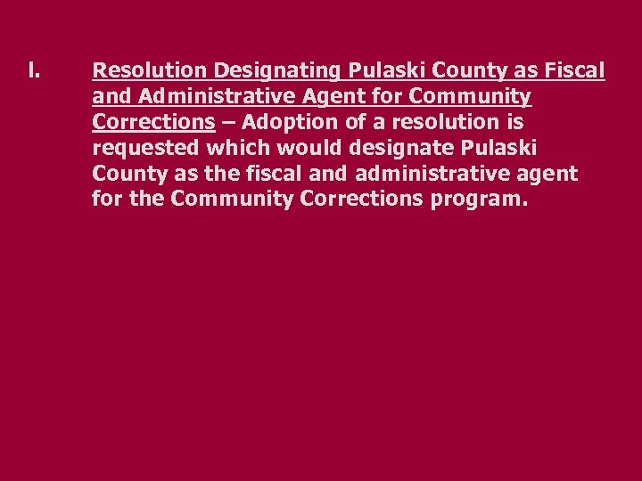 l. Resolution Designating Pulaski County as Fiscal and Administrative Agent for Community Corrections –