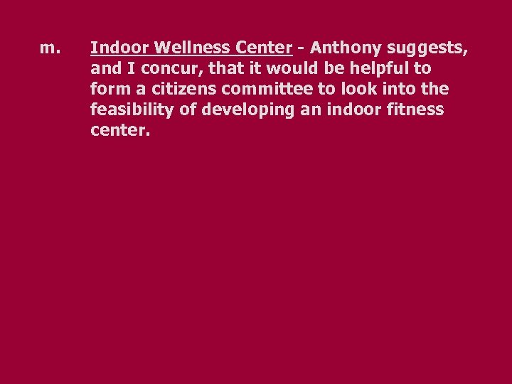 m. Indoor Wellness Center - Anthony suggests, and I concur, that it would be