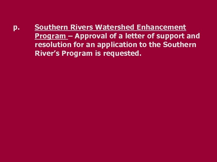 p. Southern Rivers Watershed Enhancement Program – Approval of a letter of support and
