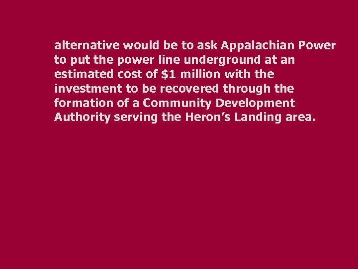 alternative would be to ask Appalachian Power to put the power line underground at