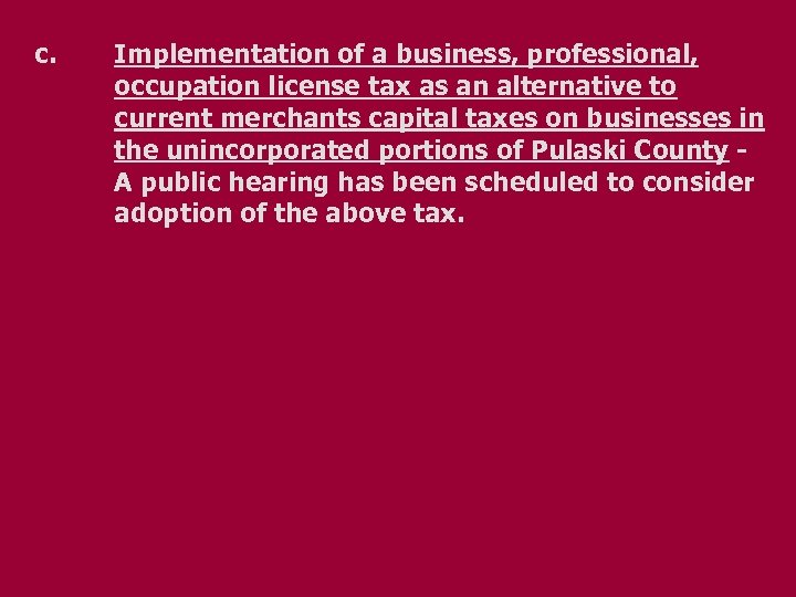 c. Implementation of a business, professional, occupation license tax as an alternative to current