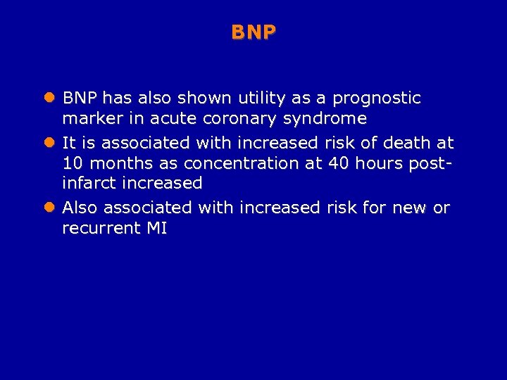 BNP l BNP has also shown utility as a prognostic marker in acute coronary