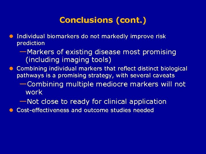 Conclusions (cont. ) l Individual biomarkers do not markedly improve risk prediction —Markers of