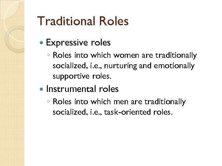 Traditional Roles Expressive roles ◦ Roles into which women are traditionally socialized, i. e.