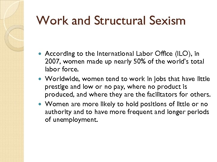 Work and Structural Sexism According to the International Labor Office (ILO), in 2007, women