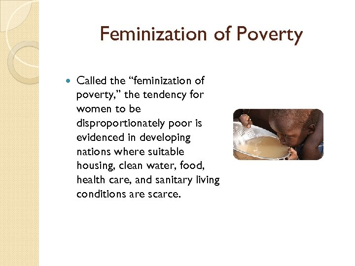 Feminization of Poverty Called the “feminization of poverty, ” the tendency for women to