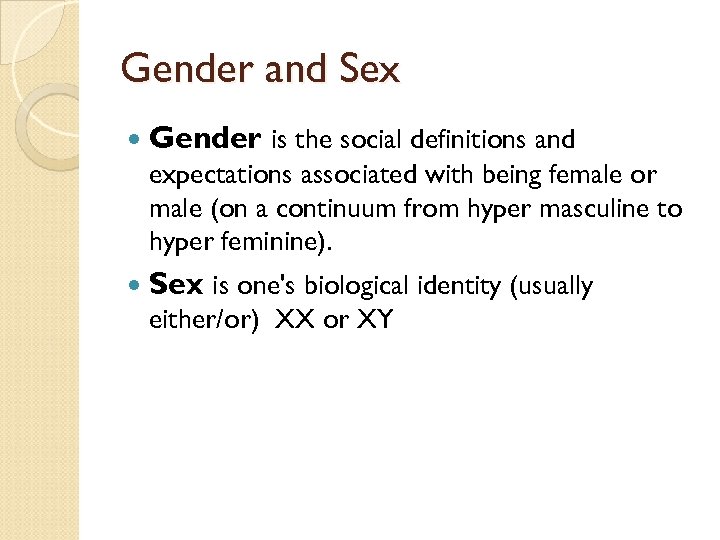 Gender and Sex Gender is the social definitions and expectations associated with being female