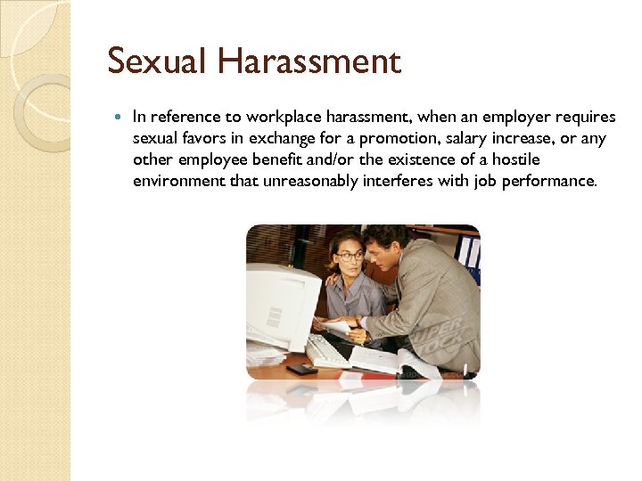 Sexual Harassment In reference to workplace harassment, when an employer requires sexual favors in