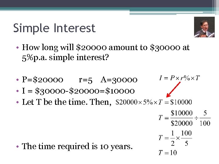 Simple Interest • How long will $20000 amount to $30000 at 5%p. a. simple